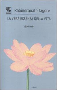 La vera essenza della vita (Sadhana) - Rabindranath Tagore - Libro Guanda 2012, Le Fenici | Libraccio.it