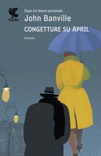 Congetture su April - John Banville - Libro Guanda 2012, Le Fenici | Libraccio.it