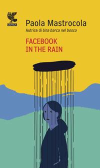 Facebook in the rain - Paola Mastrocola - Libro Guanda 2012, Prosa contemporanea | Libraccio.it