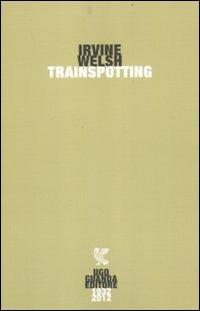 Trainspotting - Irvine Welsh - Libro Guanda 2012, Narratori della Fenice | Libraccio.it