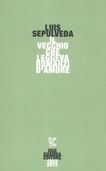 Il vecchio che leggeva romanzi d'amore - Luis Sepúlveda - Libro Guanda 2012, Narratori della Fenice | Libraccio.it