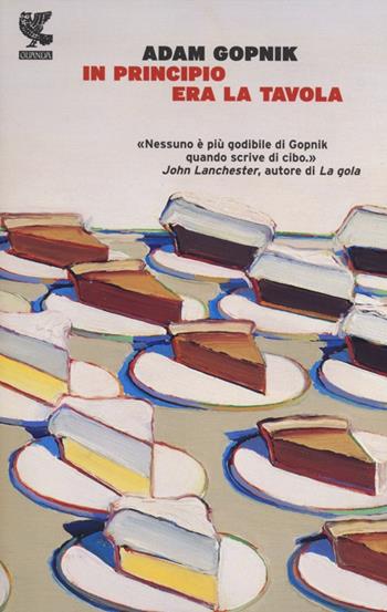 In principio era la tavola - Adam Gopnik - Libro Guanda 2012, Narratori della Fenice | Libraccio.it