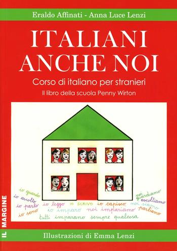 Italiani anche noi. Manuale di lingua italiana per stranieri (e non solo) - Eraldo Affinati, Anna Luce Lenzi - Libro Il Margine 2011 | Libraccio.it