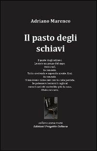 Il pasto degli schiavi - Adriano Marenco - Libro Progetto Cultura 2012, Scena muta | Libraccio.it
