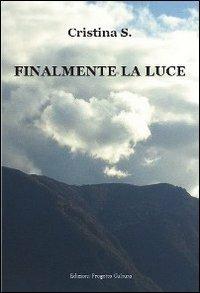 Finalmente la luce - Cristina S. - Libro Progetto Cultura 2012 | Libraccio.it