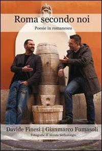Roma secondo noi. Poesie in romanesco - Davide Finesi, Gianmarco Fumasoli - Libro Progetto Cultura 2013 | Libraccio.it