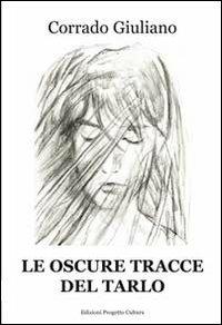 Le oscure tracce del tarlo - Corrado Giuliano - Libro Progetto Cultura 2013, Le scommesse | Libraccio.it