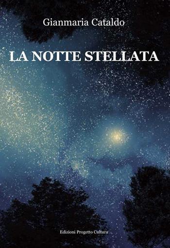 La notte stellata - Gianmaria Cataldo - Libro Progetto Cultura 2015, Le scommesse | Libraccio.it