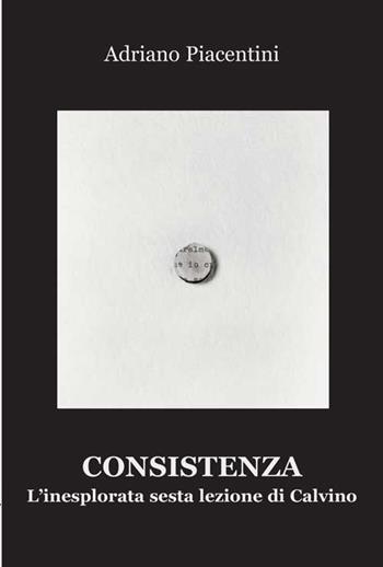 Consistenza. L'inesplorata sesta lezione di Calvino - Adriano Piacentini - Libro Progetto Cultura 2016 | Libraccio.it