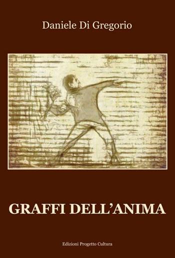 Graffi dell'anima - Daniele Di Gregorio - Libro Progetto Cultura 2016 | Libraccio.it