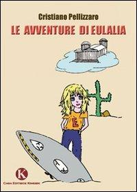 Le avventure di Eulalia - Cristiano Pellizzaro - Libro Kimerik 2009 | Libraccio.it