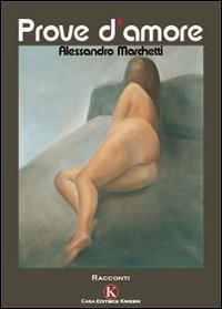 Prove d'amore - Alessandro Marchetti - Libro Kimerik 2009 | Libraccio.it