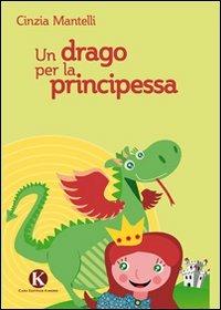 Un drago per la principessa - Cinzia Mantelli - Libro Kimerik 2011, Pikkoli | Libraccio.it