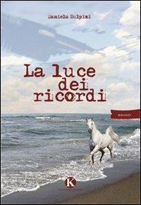 La luce dei ricordi - Daniela Sulpizi - Libro Kimerik 2012 | Libraccio.it