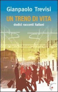 Un treno di vita. Dodici racconti italiani - Gianpaolo Trevisi - Libro Gabrielli Editori 2009 | Libraccio.it