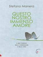   Questo nostro immenso amore. Il mio viaggio nella compassione e nella cura