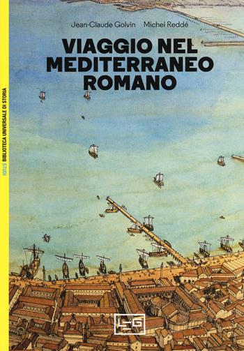 Viaggio nel Mediterraneo romano - Jean-Claude Golvin, Michel Reddé - Libro LEG Edizioni 2018, Biblioteca universale di storia. Studi | Libraccio.it