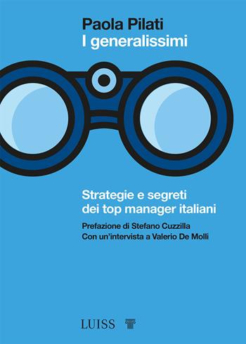 I generalissimi. Strategie e segreti dei top manager italiani - Paola Pilati - Libro Luiss University Press 2021, Bellissima | Libraccio.it