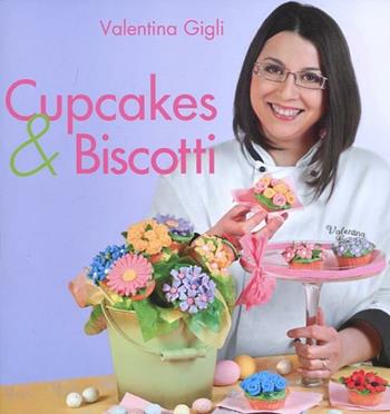 Cupcakes & biscotti - Valentina Gigli - Libro LT Editore 2012, Alice | Libraccio.it