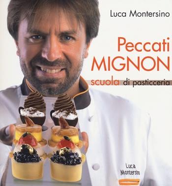 Peccati mignon. Scuola di pasticceria - Luca Montersino - Libro LT Editore 2012, Alice | Libraccio.it