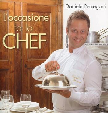 L' occasione fa lo chef - Daniele Persegani - Libro LT Editore 2013, Alice | Libraccio.it
