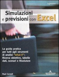 Simulazioni e previsioni con Excel - Paul Cornell - Libro Mondadori Informatica 2006, Argomenti generali | Libraccio.it