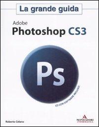 Adobe Photoshop CS3. La grande guida. Con CD-ROM - Roberto Celano - Libro Mondadori Informatica 2007 | Libraccio.it
