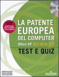 La patente europea del computer. Office XP, Syllabus 5.0. Test e Quiz. Con CD-ROM - Paolo Pezzoni, Sergio Pezzoni, Silvia Vaccaro - Libro Mondadori Informatica 2009, ECDL | Libraccio.it