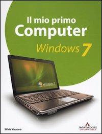 Il mio primo computer. Windows 7 - Silvia Vaccaro - Libro Mondadori Informatica 2010 | Libraccio.it