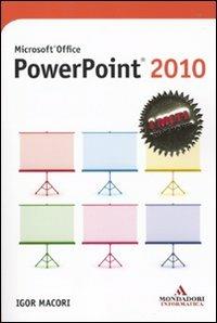 Microsoft Office PowerPoint 2010 - Igor Macori - Libro Mondadori Informatica 2010, I miti informatica | Libraccio.it