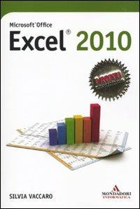 Microsoft Office Excel 2010 - Silvia Vaccaro - Libro Mondadori Informatica 2010, I miti informatica | Libraccio.it