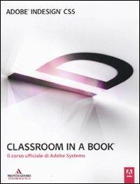 Adobe InDesign CS5. Classroom in a book  - Libro Mondadori Informatica 2011, Grafica | Libraccio.it