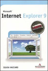 Internet Explorer 9 - Silvia Vaccaro - Libro Mondadori Informatica 2011, I miti informatica | Libraccio.it