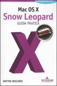 Mac OS X. Snow Leopard. Guida pratica - Matteo Discardi - Libro Mondadori Informatica 2011, I miti informatica | Libraccio.it