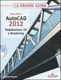 Autodesk. AutoCAD 2012. Modellazione 3D e Rendering. La grande guida. Con CD-ROM - Edoardo Pruneri - Libro Mondadori Informatica 2011, Grafica | Libraccio.it