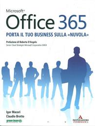 Microsoft Office 365. Porta il tuo business sulla «nuvola» - Igor Macori, Claudio Brotto - Libro Mondadori Informatica 2012, Guida all'uso | Libraccio.it