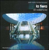 La fiera di Valencia. Ediz. italiana e inglese - José M. Tomás Llavador - Libro 24 Ore Cultura 2010, Grandi opere di architettura | Libraccio.it