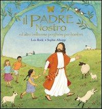 Il Padre nostro ed altre bellissime preghiere per bambini - Lois Rock, Sophie Allsopp - Libro Il Pozzo di Giacobbe 2010 | Libraccio.it