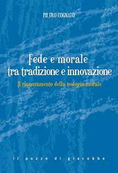 Fede e morale tra tradizione e innovazione. Il rinnovamento della teologia morale