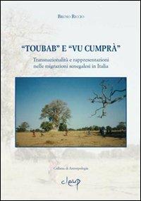 «Toubab» e «Vu cumprà». Transnazionalità e rappresentazioni nelle migrazioni senegalesi in Italia - Bruno Riccio - Libro CLEUP 2007, Antropologia | Libraccio.it