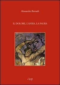 Il dolore, l'ansia, la paura - Alessandro Bernath - Libro CLEUP 2010, Scienze mediche | Libraccio.it