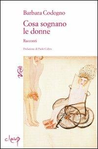 Cosa sognano le donne - Barbara Codogno - Libro CLEUP 2011, Vicoli | Libraccio.it