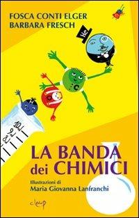 La banda dei chimici - Elger F. Conti, Barbara Fresh - Libro CLEUP 2011, Narrativa | Libraccio.it