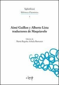 Aimé Guillon y Alberto. Lista traductores de Maquiavelo - María Begoña Arbulu Barturen - Libro CLEUP 2012 | Libraccio.it