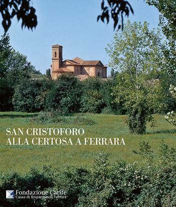 San Cristoforo alla Certosa a Ferrara. Ediz. italiana e inglese  - Libro Skira 2008, Musei e luoghi artistici | Libraccio.it