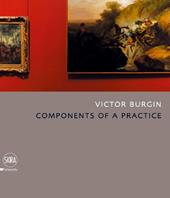 Victor Burgin. Components of a practice. Ediz. illustrata