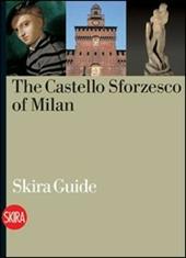 Il Castello Sforzesco di Milano. Ediz. inglese