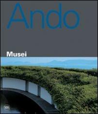 Tadao Ando. Musei  - Libro Skira 2009, Monografie | Libraccio.it