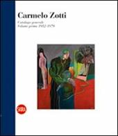 Carmelo Zotti. Catalogo generale. Ediz. illustrata. Vol. 1: Volume primo 1952-1979
