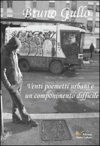 Venti poemetti urbani e un componimento difficile - Bruno Gullo - Libro Nuova Cultura 2011 | Libraccio.it